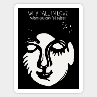 Why fall in love when you can fall asleep Sticker